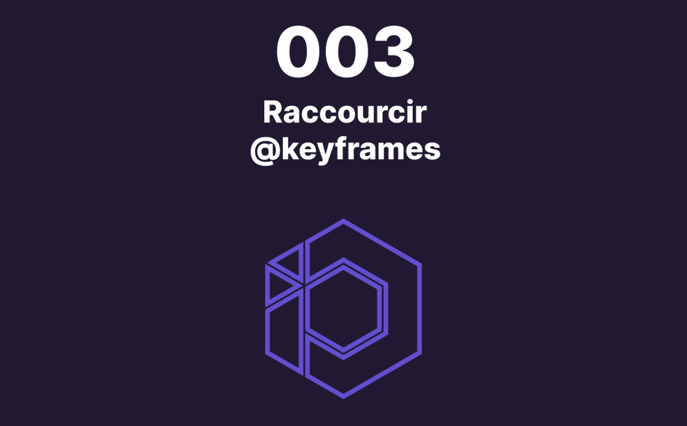 003 – Syntaxe raccourcie pour tes @keyframes